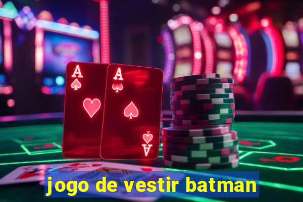 jogo de vestir batman